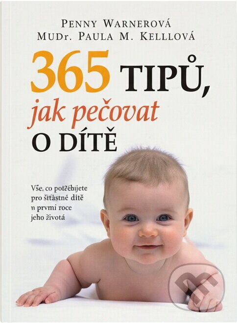 Kniha: 365 tipů, jak pečovat o dítě : vše, co potřebujete vědět o péči o dítě v prvním roce jeho života (Paula Kelly a Penny Warner). , 2010 Kniha: 365 tipů, jak pečovat o dítě : vše, co potřebujete vědět o péči o dítě v prvním roce jeho života (Paula Kelly a Penny Warner). , 2010