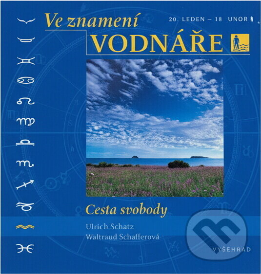 Kniha: Ve znamení Vodnáře : 20. leden - 19. únor : cesta svobody (Ulrich Schaffer a Waltraud Schaffer). Vyšehrad, 2004 Kniha: Ve znamení Vodnáře : 20. leden - 19. únor : cesta svobody (Ulrich Schaffer a Waltraud Schaffer). Vyšehrad, 2004