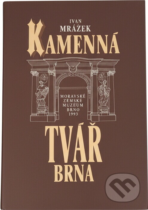 Kniha: Kamenná tvář Brna (Ivan Mrázek). Moravské zemské muzeum, 1993 Kniha: Kamenná tvář Brna (Ivan Mrázek). Moravské zemské muzeum, 1993