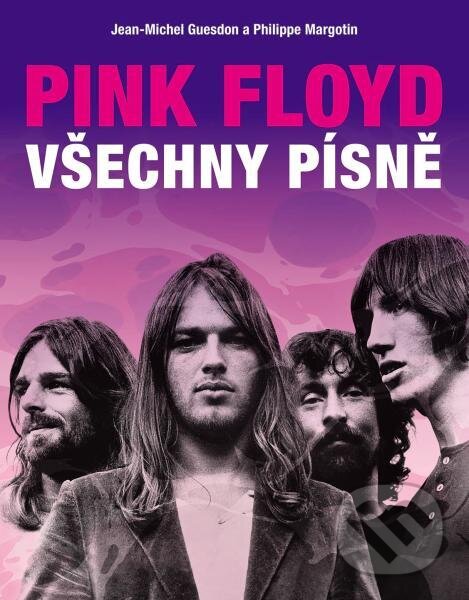 Kniha: Pink Floyd: Všechny písně (Jean-Michel Guesdon a Philippe Margotin). Slovart CZ, 2023 Kniha: Pink Floyd: Všechny písně (Jean-Michel Guesdon a Philippe Margotin). Slovart CZ, 2023
