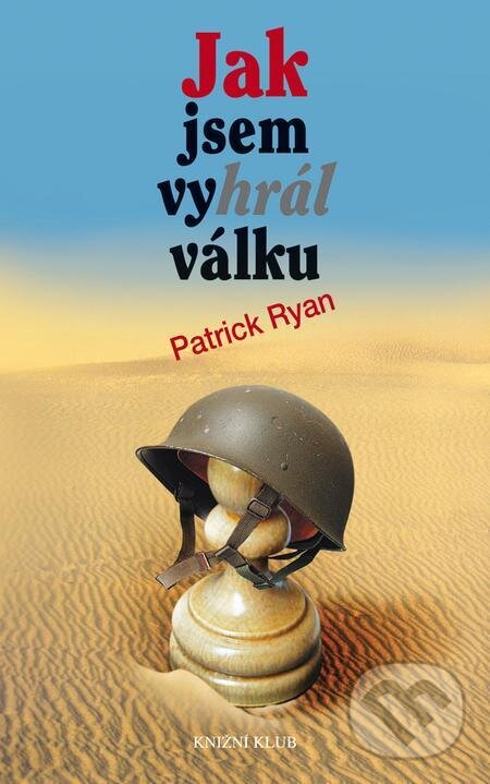 E-kniha: Jak jsem vyhrál válku (Patrick Ryan). Kalibr, 2023 E-kniha: Jak jsem vyhrál válku (Patrick Ryan). Kalibr, 2023
