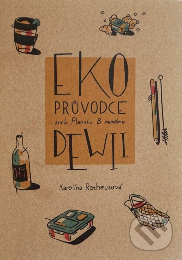 Kniha: Eko průvodce aneb Planetu B nemáme (Karolína Rathousová). Rathousová Karolína, 2023 Kniha: Eko průvodce aneb Planetu B nemáme (Karolína Rathousová). Rathousová Karolína, 2023