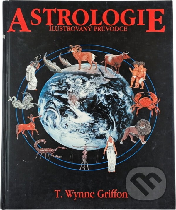 Kniha: Astrologie : ilustrovaný průvodce : klíč k pochopení lidského osudu (T. Wynne Griffon). Columbus, 1993 Kniha: Astrologie : ilustrovaný průvodce : klíč k pochopení lidského osudu (T. Wynne Griffon). Columbus, 1993