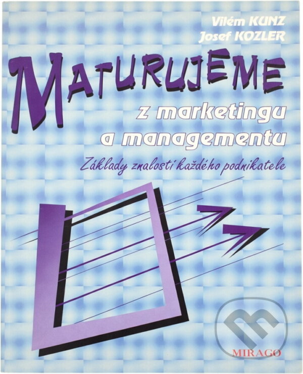 Kniha: Maturujeme z marketingu a managementu : základy znalostí každého podnikatele (Vilém Kunz a Josef Kozler). Mirago, 1998 Kniha: Maturujeme z marketingu a managementu : základy znalostí každého podnikatele (Vilém Kunz a Josef Kozler). Mirago, 1998