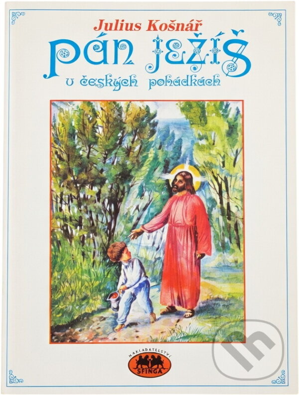 Kniha: Pán Ježíš v českých pohádkách (Julius Košnář). , 1992 Kniha: Pán Ježíš v českých pohádkách (Julius Košnář). , 1992