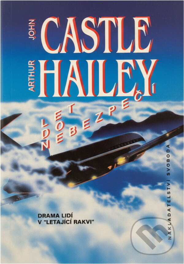 Kniha: Let do nebezpečí (Arthur Hailey a John Castle). Svoboda, 1994 Kniha: Let do nebezpečí (Arthur Hailey a John Castle). Svoboda, 1994