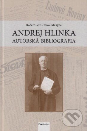 Kniha: Andrej Hlinka – autorská bibliografia (Pavol Makyna a Róbert Letz). Post Scriptum, 2022 Kniha: Andrej Hlinka – autorská bibliografia (Pavol Makyna a Róbert Letz). Post Scriptum, 2022