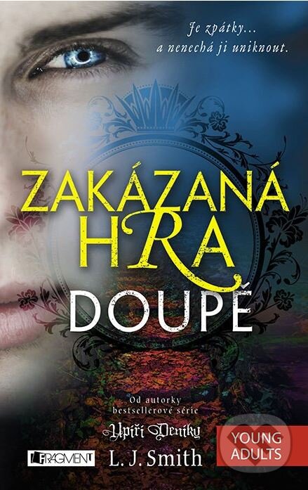 Kniha: Zakázaná Hra: Doupě (L.J. Smith). Nakladatelství Fragment, 2015 Kniha: Zakázaná Hra: Doupě (L.J. Smith). Nakladatelství Fragment, 2015