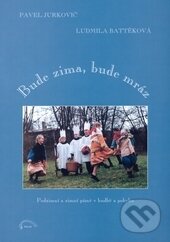 Kniha: Bude zima bude mráz (Battěková, Ludmila a Pavel Jurkovič). Muzikservis, 2000 Kniha: Bude zima bude mráz (Battěková, Ludmila a Pavel Jurkovič). Muzikservis, 2000