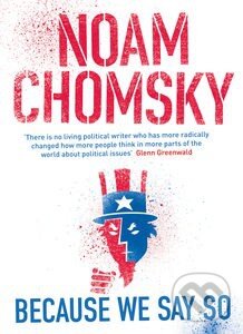 Kniha: Because We Say So (Noam Chomsky). Penguin Books, 2015 Kniha: Because We Say So (Noam Chomsky). Penguin Books, 2015