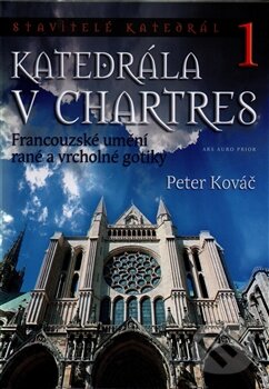 Kniha: Katedrála v Chartres 1 (Peter Kováč). Ars Auro Prior, 2015 Kniha: Katedrála v Chartres 1 (Peter Kováč). Ars Auro Prior, 2015