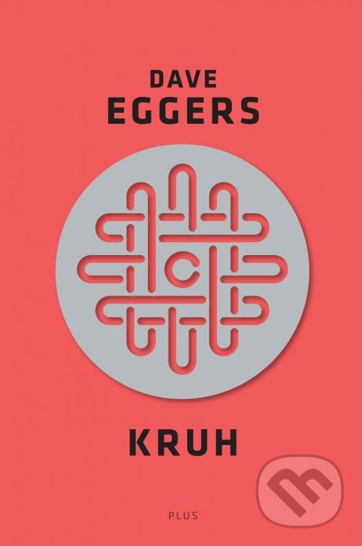 Kruh - Dave Eggers, Plus, 2015