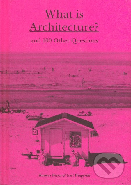 Kniha: What is Architecture? (Gert Windgardh a Rasmus Waern). Laurence King Publishing, 2015 Kniha: What is Architecture? (Gert Windgardh a Rasmus Waern). Laurence King Publishing, 2015