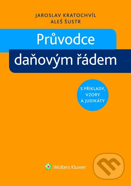 E-kniha: Průvodce daňovým řádem s příklady, vzory a judikáty (Aleš Šustr a Jaroslav Kratochvíl). Wolters Kluwer, 2015 E-kniha: Průvodce daňovým řádem s příklady, vzory a judikáty (Aleš Šustr a Jaroslav Kratochvíl). Wolters Kluwer, 2015