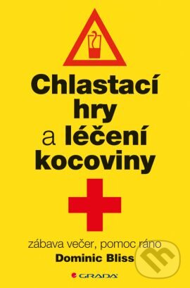 Kniha: Chlastací hry a léčení kocoviny (Dominic Bliss). Grada, 2015 Kniha: Chlastací hry a léčení kocoviny (Dominic Bliss). Grada, 2015