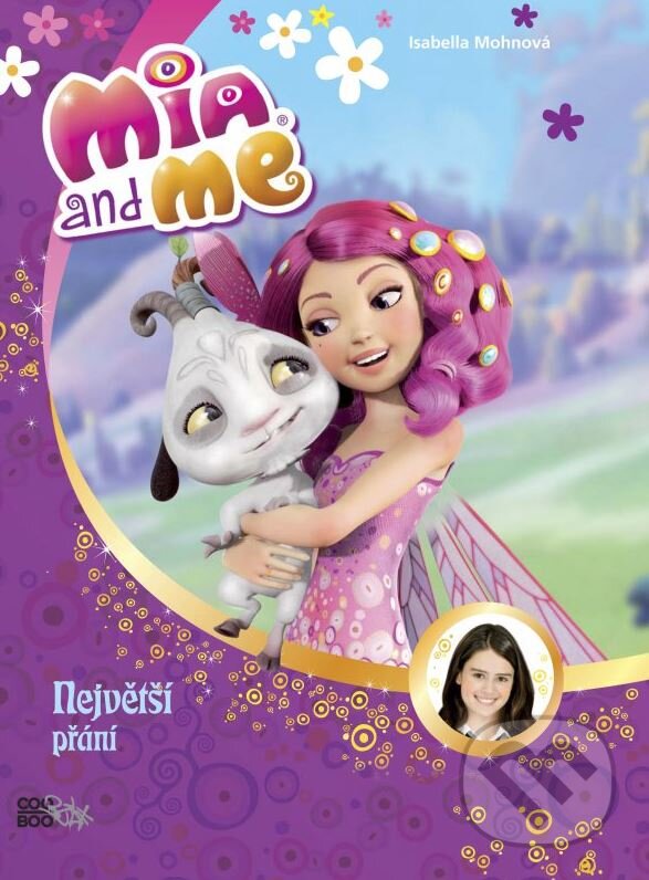 Kniha: Mia a já: Největší přání (Isabella Mohn). CooBoo CZ, 2016 Kniha: Mia a já: Největší přání (Isabella Mohn). CooBoo CZ, 2016