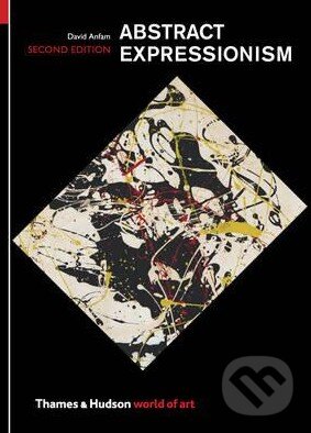 Kniha: Abstract Expressionism (David Anfam). Thames & Hudson, 2015 Kniha: Abstract Expressionism (David Anfam). Thames & Hudson, 2015