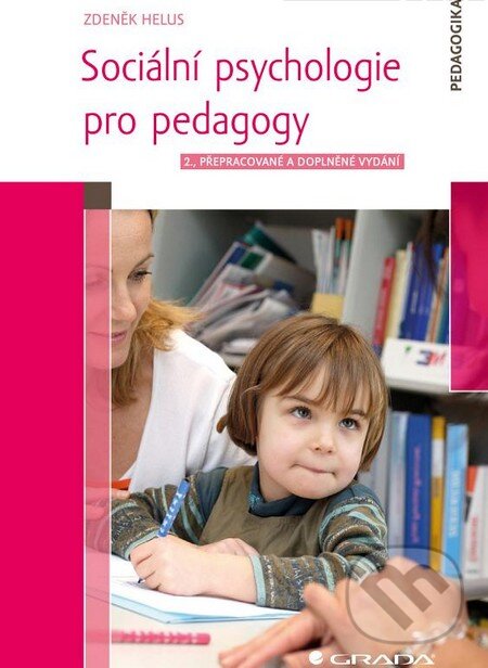 Kniha: Sociální psychologie pro pedagogy (Zdeněk Helus). Grada, 2015 Kniha: Sociální psychologie pro pedagogy (Zdeněk Helus). Grada, 2015