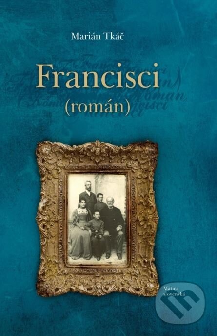 Kniha: Francisci (Marián Tkáč). Matica slovenská, 2015 Kniha: Francisci (Marián Tkáč). Matica slovenská, 2015