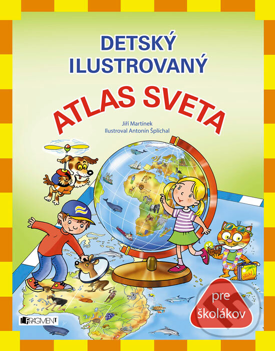 Kniha: Detský ilustrovaný atlas sveta (Jiří Martínek). Fragment, 2015 Kniha: Detský ilustrovaný atlas sveta (Jiří Martínek). Fragment, 2015