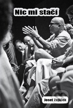 Kniha: Nic mi stačí (Josef Zajíček). Pavel Pražák - Nakladatelství Magda, 2015 Kniha: Nic mi stačí (Josef Zajíček). Pavel Pražák - Nakladatelství Magda, 2015