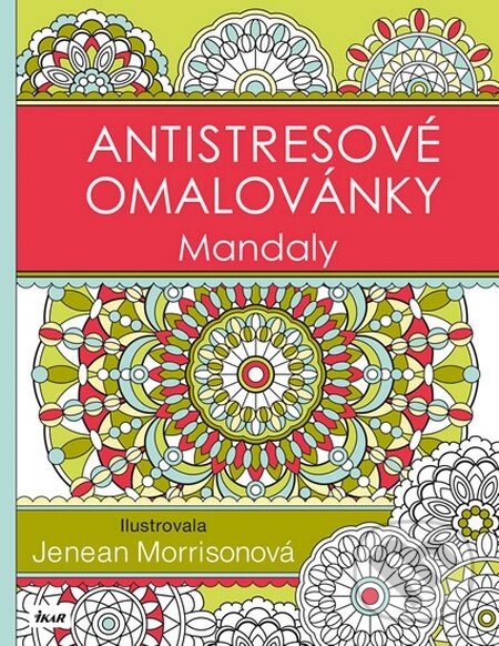 Kniha: Antistresové omalovánky: Mandaly (Jenean Morrison). Ikar CZ, 2015 Kniha: Antistresové omalovánky: Mandaly (Jenean Morrison). Ikar CZ, 2015