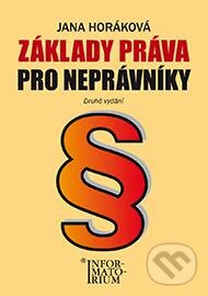 Kniha: Základy práva pro neprávníky (Jana Horáková). Informatorium, 2015 Kniha: Základy práva pro neprávníky (Jana Horáková). Informatorium, 2015