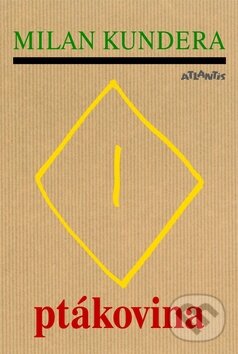 Kniha: Ptákovina (Milan Kundera). Atlantis, 2015 Kniha: Ptákovina (Milan Kundera). Atlantis, 2015