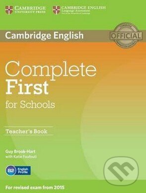 Kniha: Complete First for Schools - Teacher's Book (Guy Brook-Hart a Katie Foufouti). Cambridge University Press, 2014 Kniha: Complete First for Schools - Teacher's Book (Guy Brook-Hart a Katie Foufouti). Cambridge University Press, 2014
