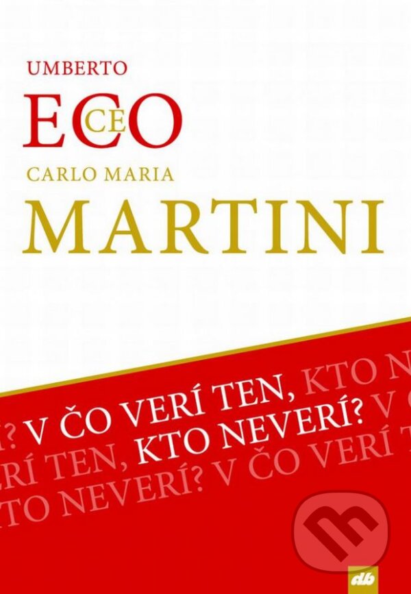 Kniha: V čo verí ten, kto neverí? (Eco Umberto a Martini Carlo Maria). Don Bosco, 2015 Kniha: V čo verí ten, kto neverí? (Eco Umberto a Martini Carlo Maria). Don Bosco, 2015