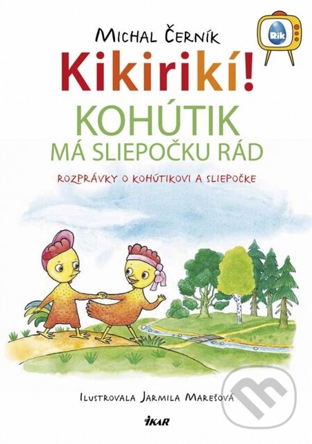 Kniha: Kikirikí! - Kohútik má sliepočku rád (Jarmila Marešová a Michal Černík). Ikar, 2015 Kniha: Kikirikí! - Kohútik má sliepočku rád (Jarmila Marešová a Michal Černík). Ikar, 2015
