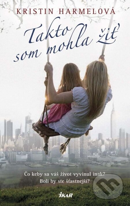 Kniha: Takto som mohla žiť (Kristin Harmel). Ikar, 2016 Kniha: Takto som mohla žiť (Kristin Harmel). Ikar, 2016