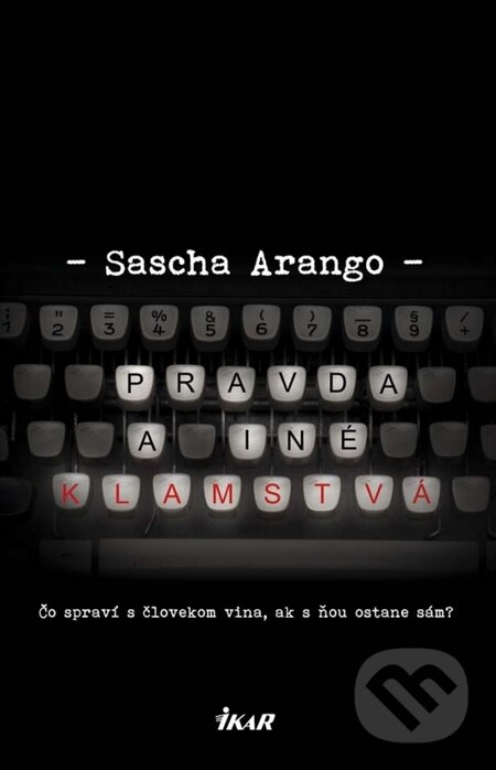 Kniha: Pravda a iné klamstvá (Sascha Arango). Ikar, 2016 Kniha: Pravda a iné klamstvá (Sascha Arango). Ikar, 2016