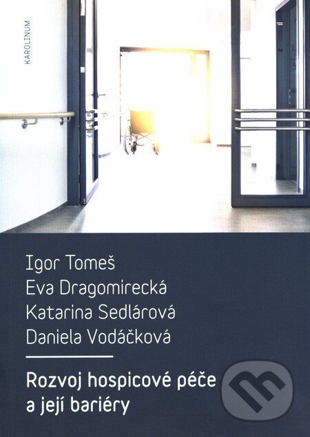 Kniha: Rozvoj hospicové péče a její bariéry (Igor Tomeš a kolektiv). Univerzita Karlova v Praze, 2015 Kniha: Rozvoj hospicové péče a její bariéry (Igor Tomeš a kolektiv). Univerzita Karlova v Praze, 2015
