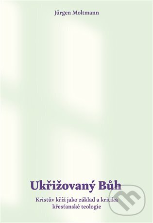 Kniha: Ukřižovaný Bůh (Jürgen Moltmann). Biblion, 2023 Kniha: Ukřižovaný Bůh (Jürgen Moltmann). Biblion, 2023