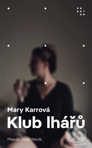 Kniha: Klub lhářů (Mary Karr). Prostor, 2023 Kniha: Klub lhářů (Mary Karr). Prostor, 2023