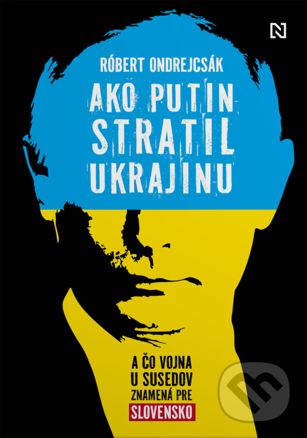 Kniha: Ako Putin stratil Ukrajinu (Róbert Ondrejcsák). N Press, 2023 Kniha: Ako Putin stratil Ukrajinu (Róbert Ondrejcsák). N Press, 2023