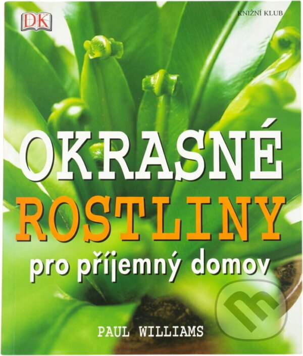 Kniha: Okrasné rostliny pro příjemný domov (Paul Williams). Knižní klub, 2006 Kniha: Okrasné rostliny pro příjemný domov (Paul Williams). Knižní klub, 2006