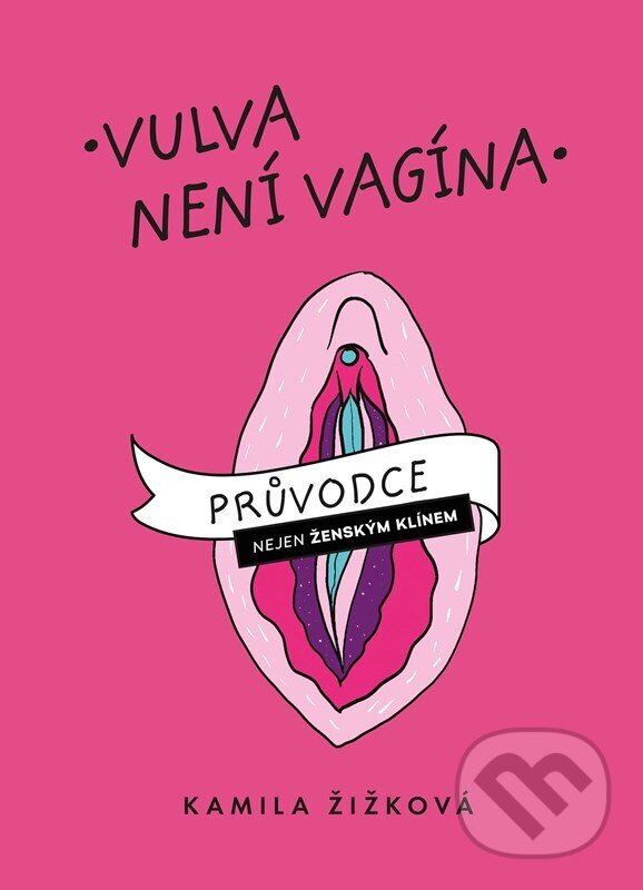 Kniha: Vulva není vagína (Kamila Žižková). CPRESS, 2023 Kniha: Vulva není vagína (Kamila Žižková). CPRESS, 2023