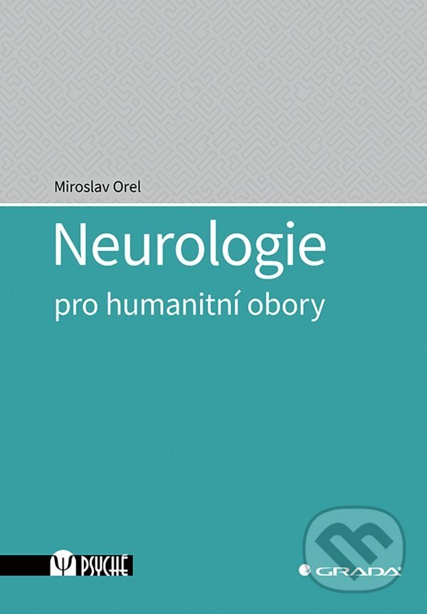 E-kniha: Neurologie pro humanitní obory (Miroslav Orel). Grada, 2023 E-kniha: Neurologie pro humanitní obory (Miroslav Orel). Grada, 2023