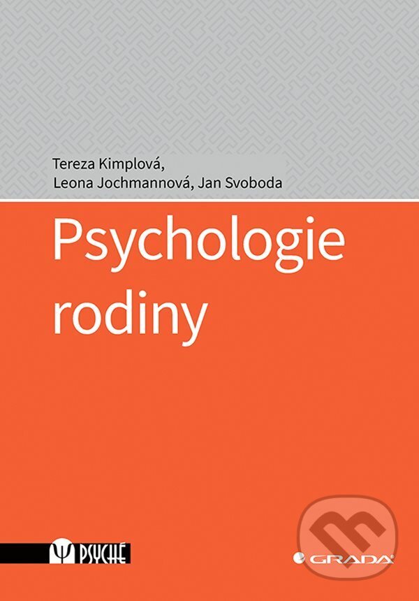 E-kniha: Psychologie rodiny (Jan Svoboda, Leona Jochmannová a Tereza Kimplová). Grada, 2023 E-kniha: Psychologie rodiny (Jan Svoboda, Leona Jochmannová a Tereza Kimplová). Grada, 2023