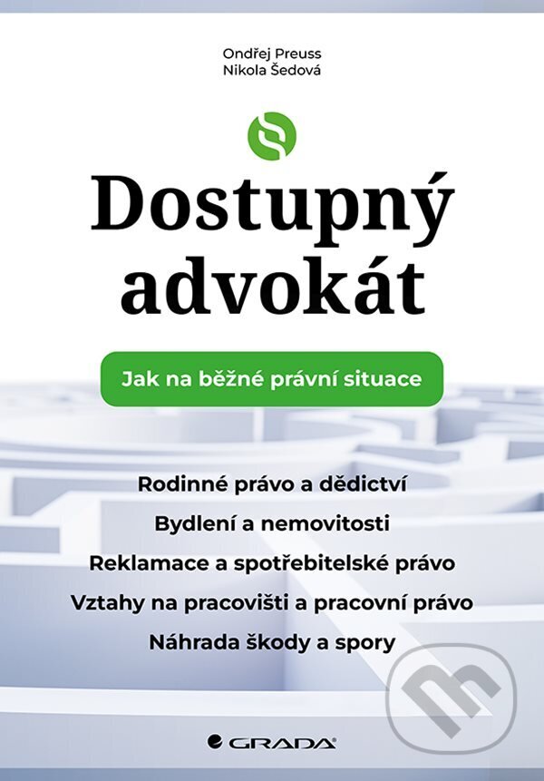 E-kniha: Dostupný advokát: Jak na běžné právní situace (Nikola Šedová a Ondřej Preuss). Grada, 2023 E-kniha: Dostupný advokát: Jak na běžné právní situace (Nikola Šedová a Ondřej Preuss). Grada, 2023