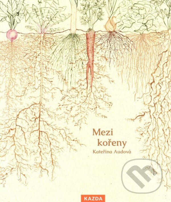 Kniha: Mezi kořeny (Kateřina Audová). Nakladatelství KAZDA, 2023 Kniha: Mezi kořeny (Kateřina Audová). Nakladatelství KAZDA, 2023