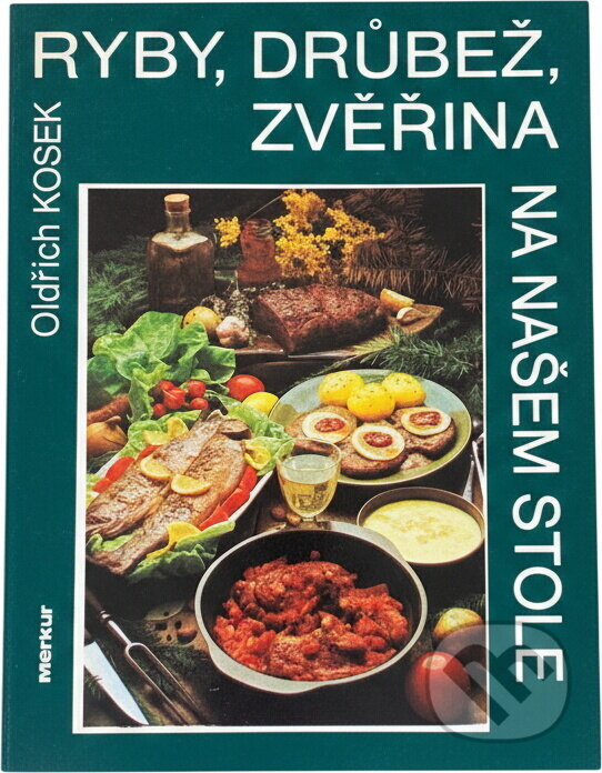 Kniha: Ryby, drůbež, zvěřina na našem stole (Oldřich Kosek). Merkur, 1986 Kniha: Ryby, drůbež, zvěřina na našem stole (Oldřich Kosek). Merkur, 1986