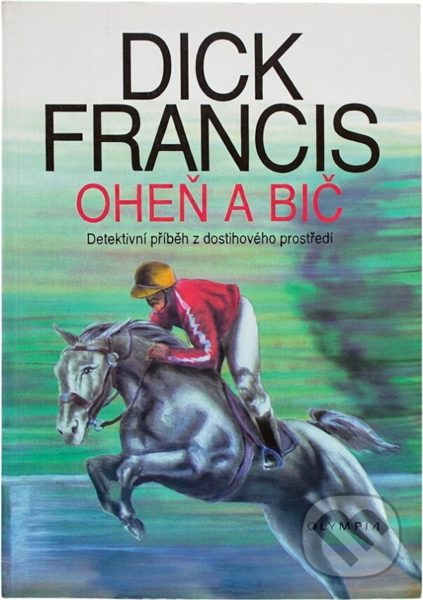 Kniha: Oheň a bič (Dick Francis). , 1998 Kniha: Oheň a bič (Dick Francis). , 1998