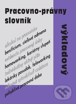 Kniha: Pracovno-právny výkladový slovník (Poradca s.r.o.). Poradca s.r.o., 2018 Kniha: Pracovno-právny výkladový slovník (Poradca s.r.o.). Poradca s.r.o., 2018