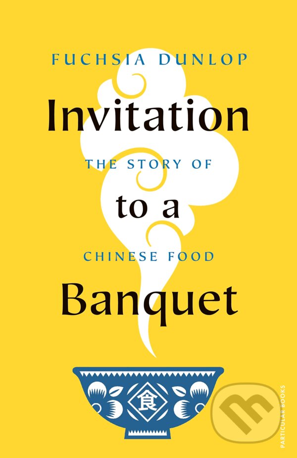 Kniha: Invitation to a Banquet (Fuchsia Dunlop). Particular Books, 2023 Kniha: Invitation to a Banquet (Fuchsia Dunlop). Particular Books, 2023