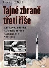 Kniha: Tajné zbraně třetí říše (Ivo Pejčoch). Svět křídel, 2015 Kniha: Tajné zbraně třetí říše (Ivo Pejčoch). Svět křídel, 2015