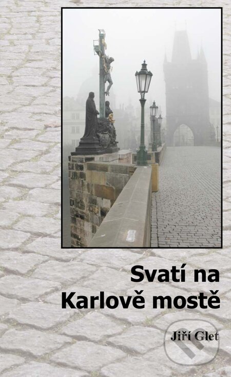 E-kniha: Svatí na Karlově mostě (Jiří Glet). E-knihy jedou E-kniha: Svatí na Karlově mostě (Jiří Glet). E-knihy jedou
