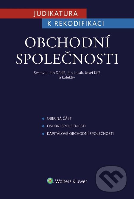 E-kniha: Judikatura k rekodifikaci - Obchodní společnosti (Jan Dědič, Jan Lasák a Josef Kříž). Wolters Kluwer, 2015 E-kniha: Judikatura k rekodifikaci - Obchodní společnosti (Jan Dědič, Jan Lasák a Josef Kříž). Wolters Kluwer, 2015